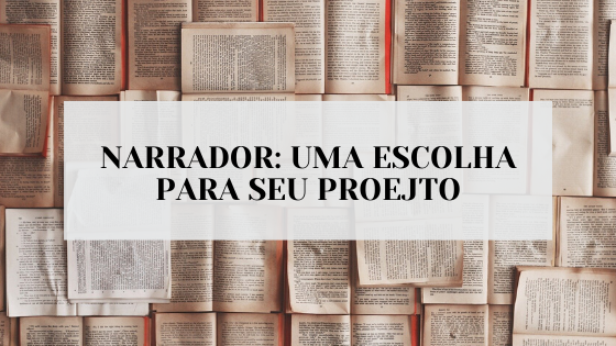 #PraCegoVer Audiodescrição Resumida: Foto de vários livros abertos amontoados. No centro da foto, um quadrado branco. Dentro do quadrado branco, o escrito "narrador: uma escolha para seu projeto".