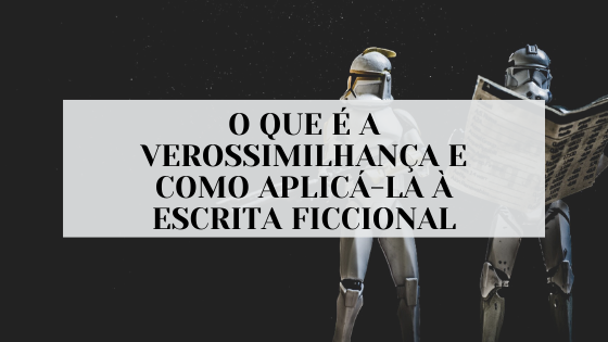 #pracegover audiodescrição resumida: imagem de fundo preto. Do lado direito há dois stormstroopers, um segura uma arma, enquanto o outro segura um jornal aberto. No centro da imagem um quadrado branco com os escritos: "o que é a verossimilhança e como aplicá-la à escrita ficcional".