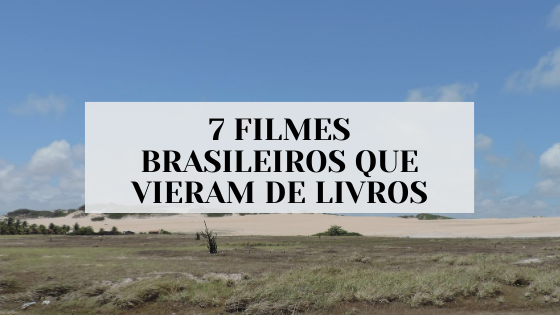 #pracegover audiodescrição resumida: foto do cerrado. No centro, retângulo branco com o escrito "7 filmes brasileiros que vieram de livros".