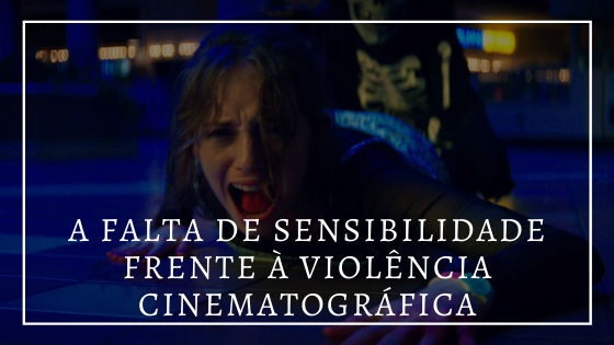 Ao fundo, foto de uma cena do filme "Rua do medo - 1994 - parte 1". À frente, em letras brancas, "a falta de sensibilidade frente à violência cinematográfica".